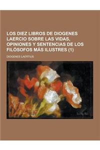 Los Diez Libros de Diogenes Laercio Sobre Las Vidas, Opiniones y Sentencias de Los Filosofos Mas Ilustres (1)