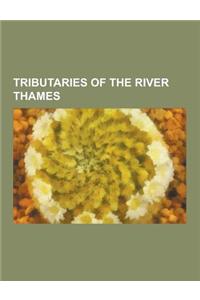 Tributaries of the River Thames: River Fleet, River Mole, River Darent, River Brent, River Medway, River Cherwell, River Lea, River Kennet, River Wand