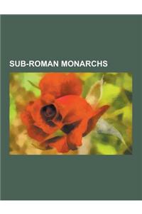 Sub-Roman Monarchs: Monarchs of Brycheiniog, Monarchs of Ceredigion, Monarchs of Cornwall, Monarchs of Dumnonia, Monarchs of Dyfed, Monarc