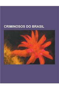 Criminosos Do Brasil: Febronio Indio Do Brasil, Gino Meneghetti, Suzane Von Richthofen, Salvatore Cacciola, Paulo Cesar Farias, Wallace Souz