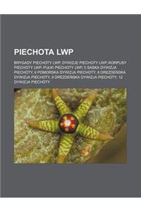 Piechota Lwp: Brygady Piechoty Lwp, Dywizje Piechoty Lwp, Korpusy Piechoty Lwp, Pu KI Piechoty Lwp, 5 Saska Dywizja Piechoty, 6 Pomo