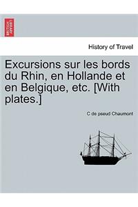 Excursions Sur Les Bords Du Rhin, En Hollande Et En Belgique, Etc. [With Plates.]
