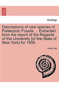 Descriptions of New Species of Pal Ozoic Fossils ... Extracted from the Report of the Regents of the University [Of the State of New York] for 1856.