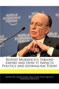 Rupert Murdoch's Tabloid Empire and How It Impacts Politics and Journalism Today