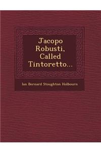 Jacopo Robusti, Called Tintoretto...