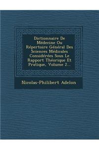 Dictionnaire de Medecine Ou Repertoire General Des Sciences Medicales Considerees Sous Le Rapport Theorique Et Pratique, Volume 2...