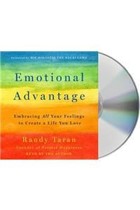 Emotional Advantage: Embracing All Your Feelings to Create a Life You Love