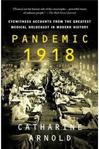 Pandemic 1918: Eyewitness Accounts from the Greatest Medical Holocaust in Modern History