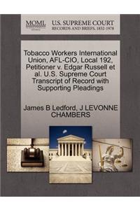 Tobacco Workers International Union, AFL-CIO, Local 192, Petitioner V. Edgar Russell et al. U.S. Supreme Court Transcript of Record with Supporting Pleadings