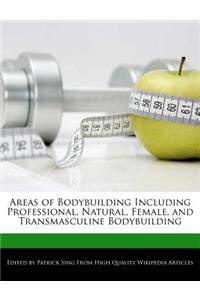 Areas of Bodybuilding Including Professional, Natural, Female, and Transmasculine Bodybuilding