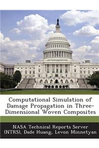 Computational Simulation of Damage Propagation in Three-Dimensional Woven Composites