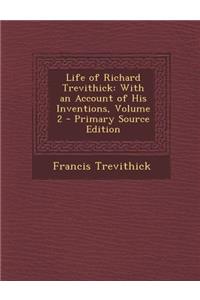 Life of Richard Trevithick: With an Account of His Inventions, Volume 2
