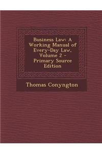 Business Law: A Working Manual of Every-Day Law, Volume 2