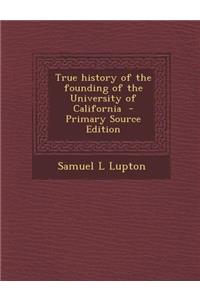 True History of the Founding of the University of California