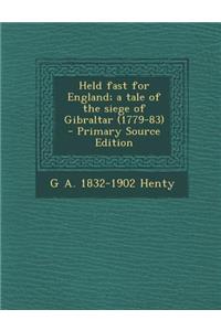 Held Fast for England; A Tale of the Siege of Gibraltar (1779-83)