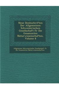 Neue Denkschriften Der Allgemeinen Schweizerischen Gesellschaft Fur Die Gesammten Naturwissenschaften, Volume 8