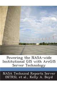 Powering the NASA-Wide Institutional GIS with Arcgis Server Technology