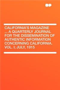 California's Magazine ... a Quarterly Journal for the Dissemination of Authentic Information Concerning California. Vol. I; July, 1915