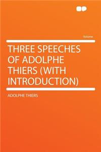 Three Speeches of Adolphe Thiers (with Introduction)