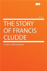 The Story of Francis Cludde
