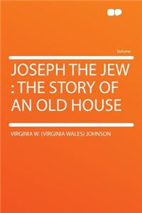 Joseph the Jew: The Story of an Old House