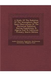 A Study of the Radiation of the Atmosphere: Based Upon Observations of the Nocturnal Radiation During Expeditions to Algeria and to California
