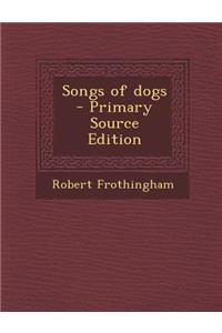 Songs of Dogs - Primary Source Edition