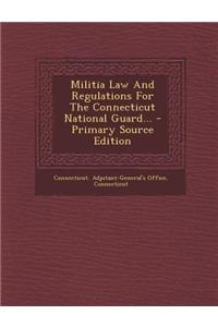Militia Law and Regulations for the Connecticut National Guard...