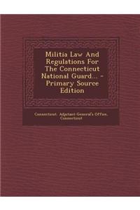 Militia Law and Regulations for the Connecticut National Guard...