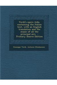 Verdi's Opera Aida, Containing the Italian Text, with an English Translation and the Music of All the Principal Airs