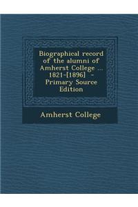 Biographical Record of the Alumni of Amherst College ... 1821-[1896]