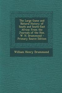 The Large Game and Natural History of South and South-East Africa: From the Journals of the Hon. W. H. Drummond - Primary Source Edition