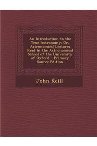 An Introduction to the True Astronomy