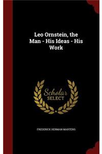 Leo Ornstein, the Man - His Ideas - His Work