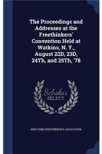 Proceedings and Addresses at the Freethinkers' Convention Held at Watkins, N. Y., August 22D, 23D, 24Th, and 25Th, '78