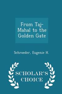 From Taj-Mahal to the Golden Gate - Scholar's Choice Edition