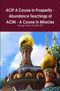 ACIP A Course in Prosperity - Abundance Teachings of ACIM - A Course in Miracles