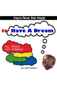 You're Never Too Young, to Have A Dream