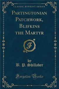Partingtonian Patchwork, Blifkins the Martyr (Classic Reprint)