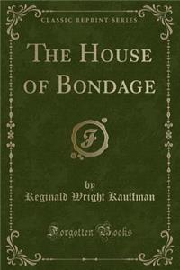 The House of Bondage (Classic Reprint)