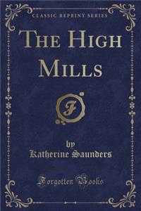 The High Mills (Classic Reprint)