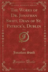 The Works of Dr. Jonathan Swift, Dean of St. Patrick's, Dublin, Vol. 6 (Classic Reprint)