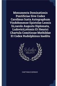 Monumenta Dominationis Pontificiae Sive Codex Carolinus Iuxta Autographum Vindobonense Epistolae Leonis Iii, carolo Augusto Diplomata, Ludovicii, ottonis Et Henrici Chartula Comitissae Mathildae Et Codex Rudolphinus Ineditu