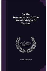 On The Determination Of The Atomic Weight Of Yttrium