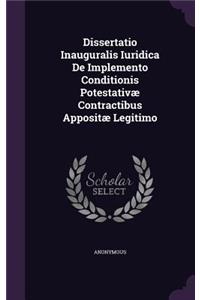 Dissertatio Inauguralis Iuridica de Implemento Conditionis Potestativae Contractibus Appositae Legitimo