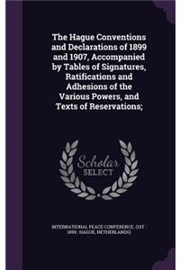 The Hague Conventions and Declarations of 1899 and 1907, Accompanied by Tables of Signatures, Ratifications and Adhesions of the Various Powers, and Texts of Reservations;