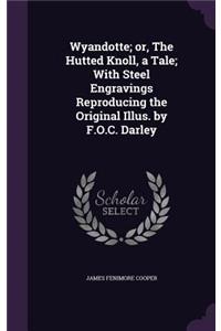 Wyandotte; Or, the Hutted Knoll, a Tale; With Steel Engravings Reproducing the Original Illus. by F.O.C. Darley