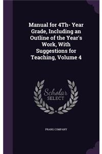 Manual for 4Th- Year Grade, Including an Outline of the Year's Work, With Suggestions for Teaching, Volume 4