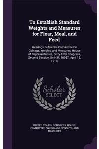 To Establish Standard Weights and Measures for Flour, Meal, and Feed