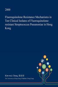 Fluoroquinolone Resistance Mechanisms in Ten Clinical Isolates of Fluoroquinolone-Resistant Streptococcus Pneumoniae in Hong Kong